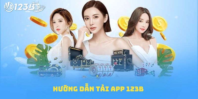 Hướng dẫn TẢI APP 123b chi tiết nhất cho người mới